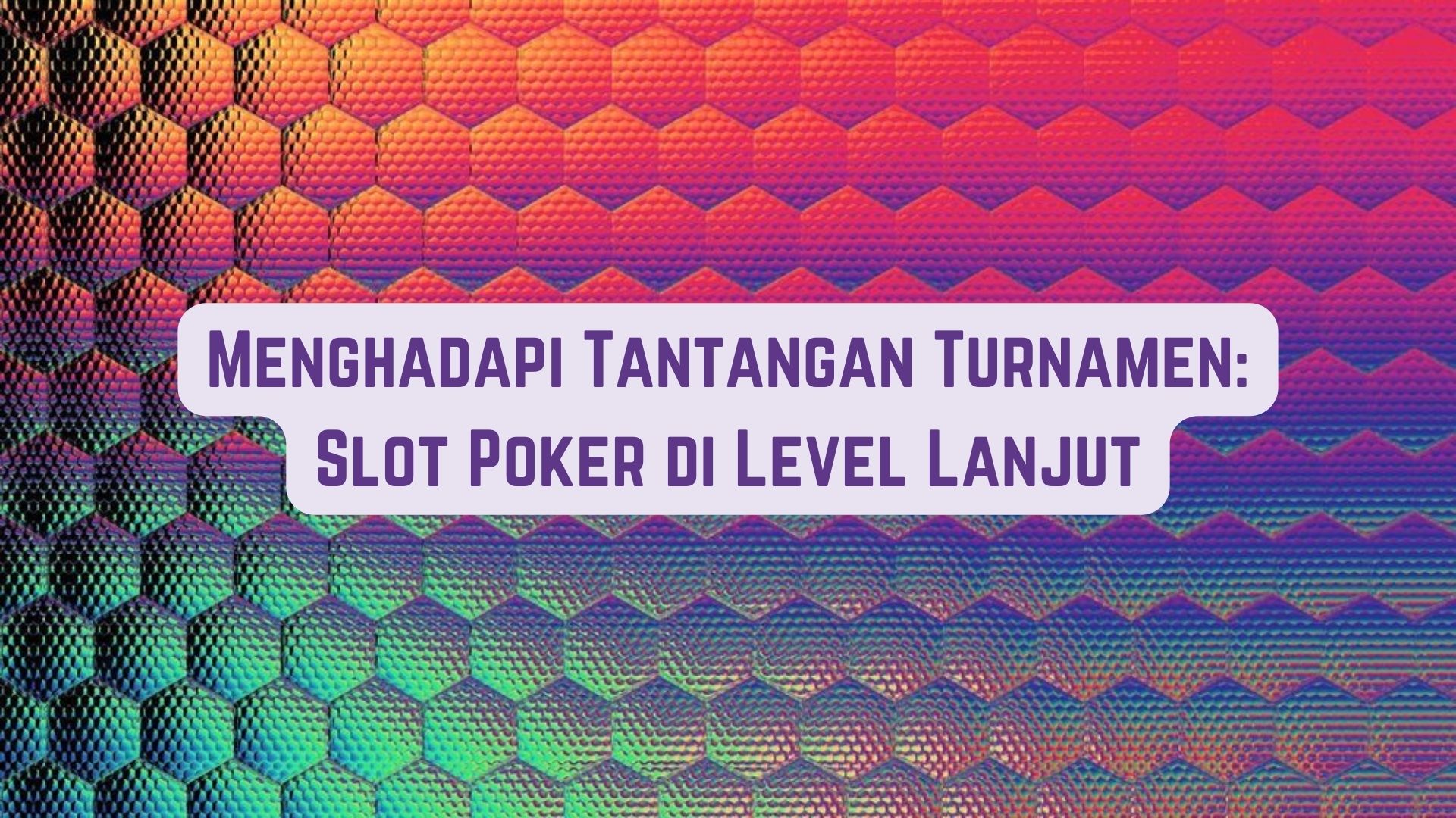 Menghadapi Tantangan Turnamen: Game Poker di Level Lanjut